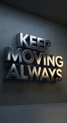 Inspirational wall art with the phrase 'Keep Moving Always' displayed in bold, three-dimensional letters on a modern wall to motivate perseverance and continuous progress