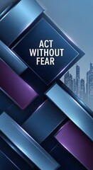 Modern abstract digital artwork featuring geometric shapes and a motivational message encouraging confidence and bravery in a futuristic cityscape background