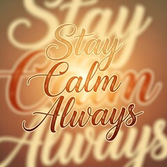 Inspirational quote with the message 'Stay Calm Always' displayed in elegant script font on a warm, blurred background to promote relaxation and mindfulness
