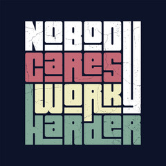 Nobody Cares Work Harder Motivational Quote Typography