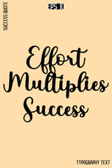 Effort Multiplies Success  -Success Quote Creative Cursive Typography Vector Template