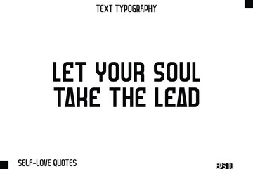 Let Your Soul Take The Lead -Self-Love Modern Bold Typography Text Quote Vector Design