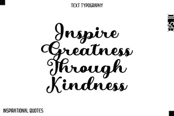 Inspire Greatness Through Kindness   -Elegant Cursive Calligraphy Typography Text