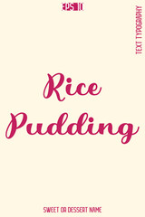 Rice Pudding  - Pretty Sweet Dessert Name Stylish Cursive Typography Text Vector