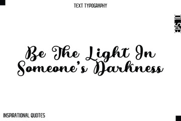 Be The Light In Someone’s Darkness -Elegant Cursive Calligraphy Typography Text