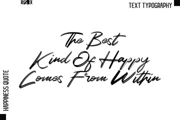 The Best Kind Of Happy Comes From Within -Happiness Quote Brush Typography Handwritten Lettering Design