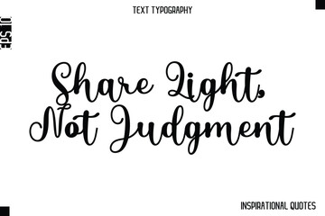 Share Light, Not Judgment  -Inspirational Lifestyle Quote Cursive Typography Vector Design