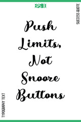 Push Limits, Not Snooze Buttons  -Success Motivational Quote Typography Design