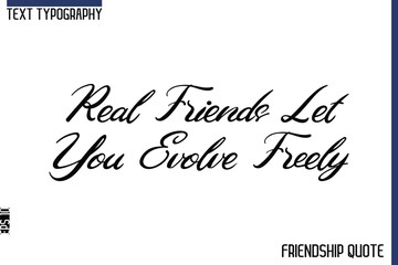 Real Friends Let You Evolve Freely  -Trendy Friendship Message Typography Cursive Text Lettering Design