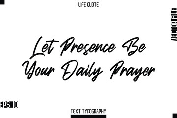 Let Presence Be Your Daily Prayer   -Positive Life Saying Vector Cursive Typography Text Lettering