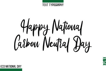 Happy National Carbon Neutral Day  Eco Friendly World Day Cursive Typeface Artistic Lettering