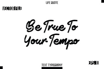 Be True To Your Tempo   -Trendy Life Quotes Vector Typography Text Brush Lettering Design