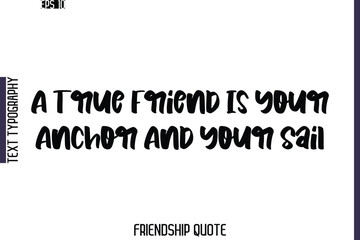 A True Friend Is Your Anchor And Your Sail    -Friendship Quote Cursive Calligraphy Hand Lettering Vector