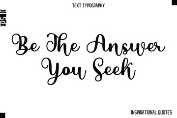Be The Answer You Seek  -Inspirational Lifestyle Quote Cursive Typography Vector Design