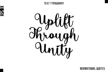 Uplift Through Unity  -Inspirational Lifestyle Quote Cursive Typography Vector Design