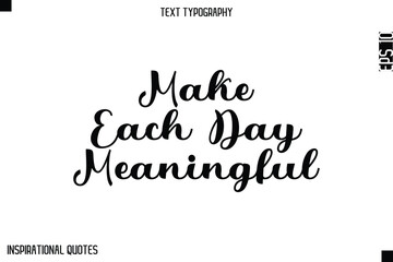 Make Each Day Meaningful -Elegant Cursive Calligraphy Typography Text