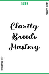 Clarity Breeds Mastery   -Success Motivational Quote Typography Design