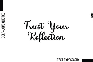 Trust Your Reflection    -Minimalist Self-Love Cursive Text Typography Quote Design