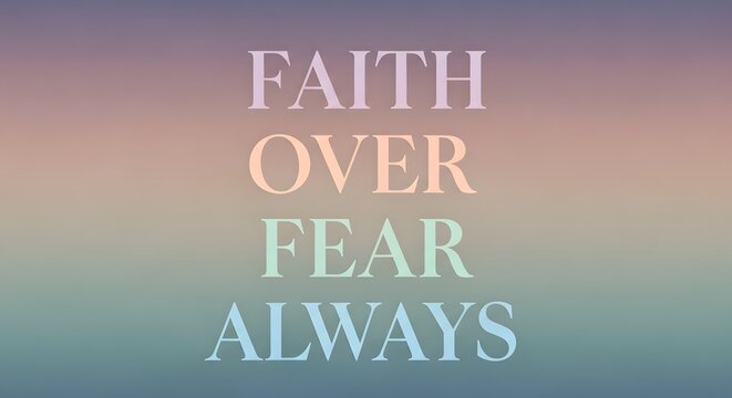 Inspirational quote displayed on a soft pastel gradient background emphasizing faith over fear and encouraging positivity and resilience