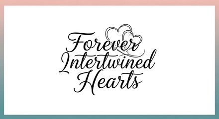 Elegant handwritten calligraphy displaying the phrase 'Forever Intertwined Hearts' with decorative heart illustrations, perfect for romantic or wedding themes