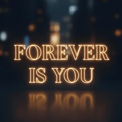 A glowing neon sign displays the phrase 'Forever is You' against a dark, blurred background, creating a romantic and modern ambiance suitable for love or commitment themes