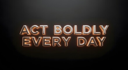 Inspirational neon sign displaying the motivational phrase 'Act Boldly Every Day' against a dark background to encourage confidence and daily courage