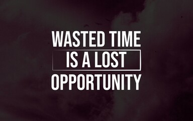 Wasted time is a lost opportunity. Every second counts on your path to success.