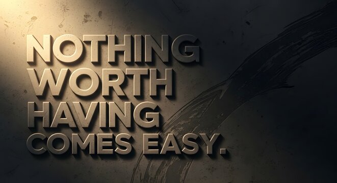 Inspirational quote displayed on a dark background with bold 3D text emphasizing that nothing worthwhile comes easily