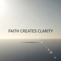 Inspirational quote on a serene and minimalistic background emphasizing the importance of faith in creating clarity and focus in life
