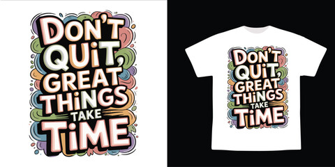 Inspirational Quote Typography Design – “Don’t Quit, Great Things Take Time” Colorful Motivational Art