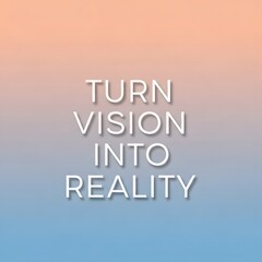 Inspirational quote on a pastel gradient background encouraging turning vision into reality with a modern and clean design aesthetic