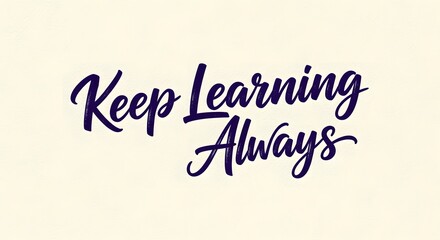 Inspirational quote on a plain background encouraging continuous education and personal growth with the phrase 'Keep Learning Always' in stylish handwritten font