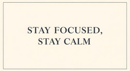 Inspirational quote on a minimalistic background encouraging focus and calmness for mental clarity and positivity