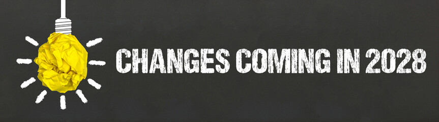 Changes coming in 2028	
