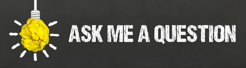 Ask me a question	
