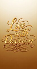 Inspirational quote art with the phrase 'Live with Passion' written in elegant gold script on a warm gradient background
