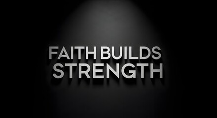 Inspirational message with bold 3D text stating 'FAITH BUILDS STRENGTH' on a dark background to motivate and encourage perseverance and resilience