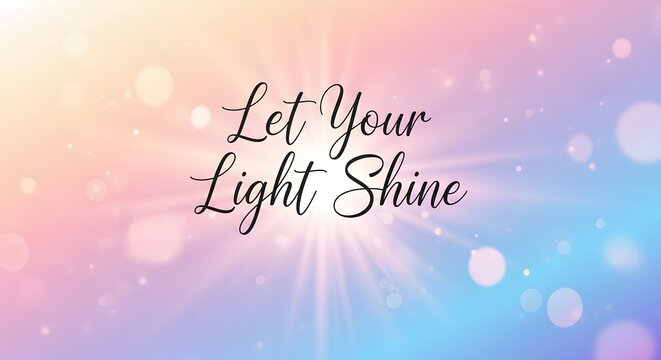 Inspirational quote saying 'Let Your Light Shine' with a soft pastel background and radiant light effects to motivate positivity and confidence
