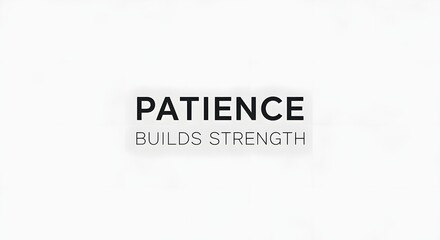 A minimalist graphic design featuring the word 'PATience' with the phrase 'Builds Strength' underneath, emphasizing the importance of patience in personal growth