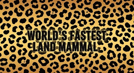 A simple, powerful text-based image: "World's Fastest Land Mammal" in bold typography over a cheetah-spot texture., international cheetah day
