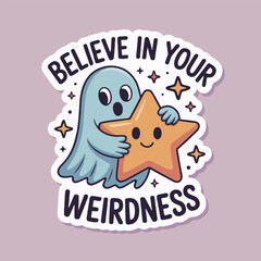 A cartoon ghost hugging a star with the text believe in your weirdness on a light purple background