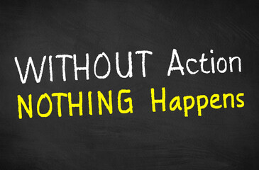 words of inspiration without action nothing happens. Inspirational and motivational quotes on blackboard