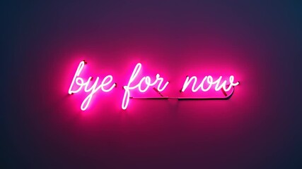 Neon sign that says bye for now on a dark background