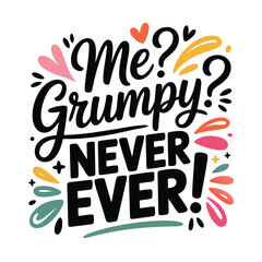 Me grumpy never ever vector lettering design