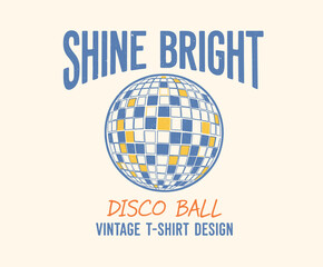 Vintage Disco Ball Print. Retro Shine Bright Design. 70s Mirror Ball Graphic. Distressed Nightclub Art. Groovy Dance Illustration
