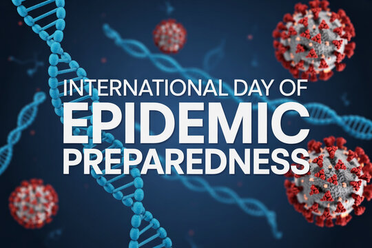 Inspiring global health awareness on International Day of Epidemic Preparedness with DNA structure and virus cell models supporting medical research and public safety