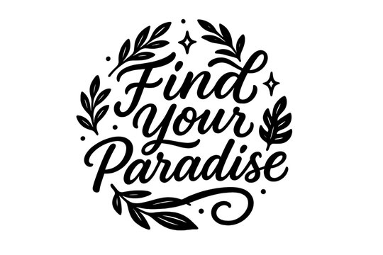 Paradise Hand Lettering. Find Your Paradise. modern hand lettering with graceful black brushstrokes, smooth