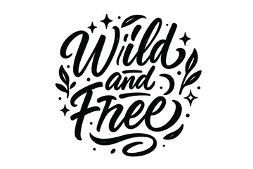 Wild and Free. Wild and Free. modern hand lettering with bold black brush strokes, flowing organic curves,