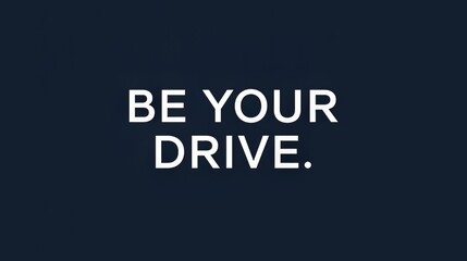 Motivational quote be your drive on dark background