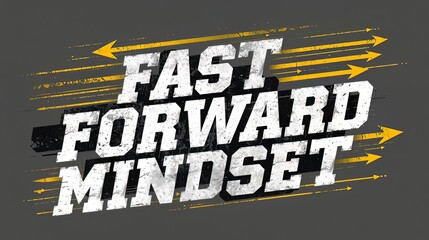 Fast forward mindset motivational graphic with arrows
